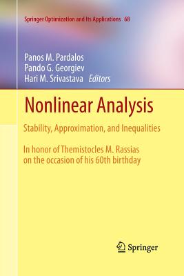 Nonlinear Analysis: Stability, Approximation, and Inequalities - Pardalos, Panos M (Editor), and Georgiev, Pando G (Editor), and Srivastava, Hari M (Editor)