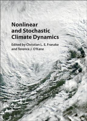 Nonlinear and Stochastic Climate Dynamics - Franzke, Christian L. E. (Editor), and O'Kane, Terence J. (Editor)