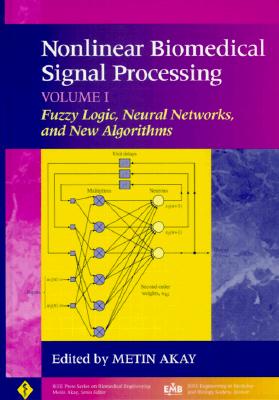 Nonlinear Biomedical Signal Processing, Volume 1: Fuzzy Logic, Neural Networks, and New Algorithms - Akay, Metin (Editor)