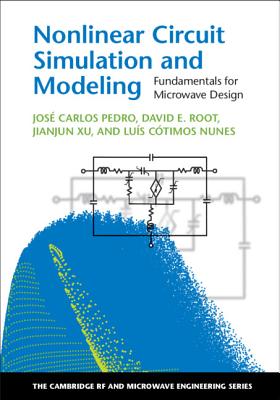 Nonlinear Circuit Simulation and Modeling: Fundamentals for Microwave Design - Pedro, Jos� Carlos, and Root, David E., and Xu, Jianjun