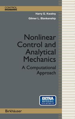 Nonlinear Control and Analytical Mechanics: A Computational Approach - Kwatny, Harry G, and Blankenship, Gilmer