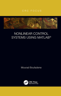 Nonlinear Control Systems using MATLAB� - Boufadene, Mourad