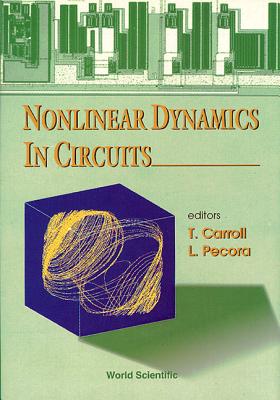 Nonlinear Dynamics in Circuits - Pecora, Louis M (Editor), and Carroll, T (Editor)