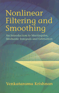 Nonlinear Filtering and Smoothing: An Introduction to Martingales, Stochastic Integrals and Estimation