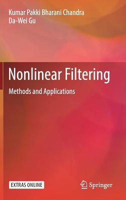 Nonlinear Filtering: Methods and Applications - Chandra, Kumar Pakki Bharani, and Gu, Da-Wei