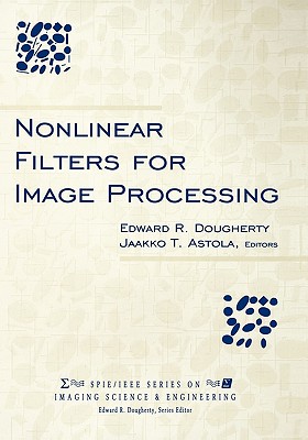Nonlinear Filters for Image Processing - Dougherty, Edward R, and Astola, Jaakko