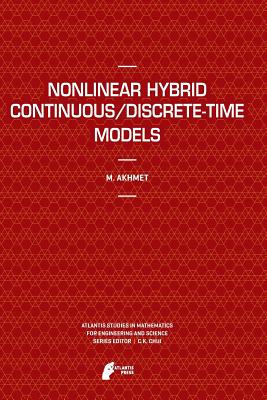Nonlinear Hybrid Continuous/Discrete-Time Models - Akhmet, Marat