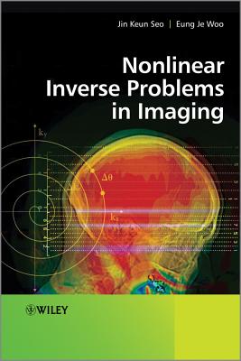 Nonlinear Inverse Problems in Imaging - Seo, Jin Keun, and Woo, Eung Je