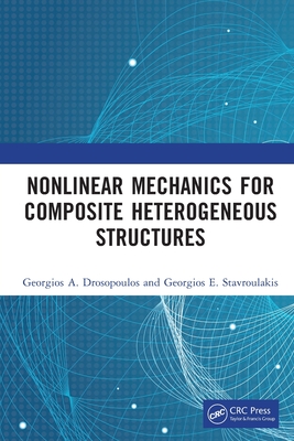Nonlinear Mechanics for Composite Heterogeneous Structures - Drosopoulos, Georgios A, and Stavroulakis, Georgios E