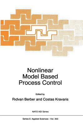 Nonlinear Model Based Process Control - Berber, R. (Editor), and Kravaris, Costas (Editor)