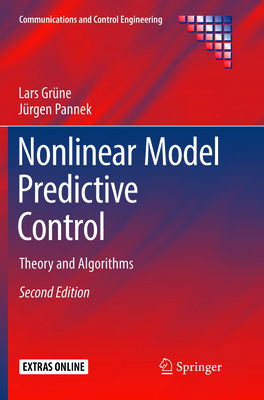 Nonlinear Model Predictive Control: Theory and Algorithms - Gr�ne, Lars, and Pannek, J�rgen
