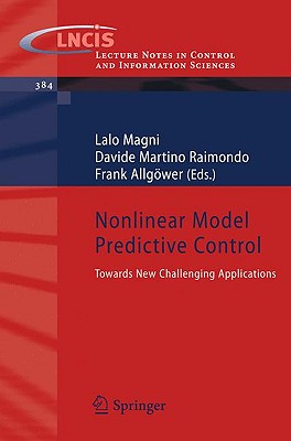 Nonlinear Model Predictive Control: Towards New Challenging Applications - Magni, Lalo (Editor), and Raimondo, Davide Martino (Editor), and Allg�wer, Frank (Editor)