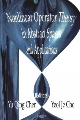 Nonlinear Operator Theory in Abstract Space & Applications - Chen, Yu Qing