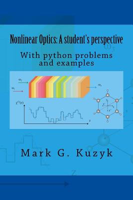 Nonlinear Optics: a student's perspective: With python problems and examples - Kuzyk, Mark G
