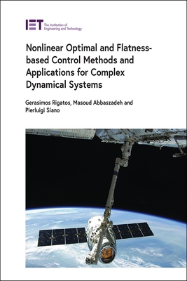 Nonlinear Optimal and Flatness-Based Control Methods and Applications for Complex Dynamical Systems - Rigatos, Gerasimos, and Abbaszadeh, Masoud, and Siano, Pierluigi