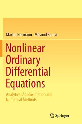 Nonlinear Ordinary Differential Equations: Analytical Approximation and Numerical Methods - Hermann, Martin, and Saravi, Masoud