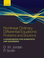 Nonlinear Ordinary Differential Equations: Problems and Solutions: A Sourcebook for Scientists and Engineers