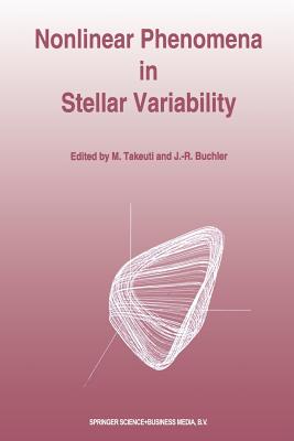 Nonlinear Phenomena in Stellar Variability - Takeuti, Mine (Editor), and Buchler, J Robert (Editor)