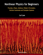 Nonlinear Physics for Beginners: Fractals, Chaos, Solitons, Pattern Formation, Cellular Automata and Complex Systems