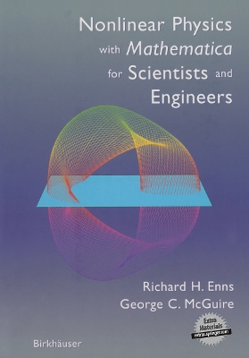 Nonlinear Physics with Mathematica for Scientists and Engineers - Enns, Richard H, and McGuire, George C