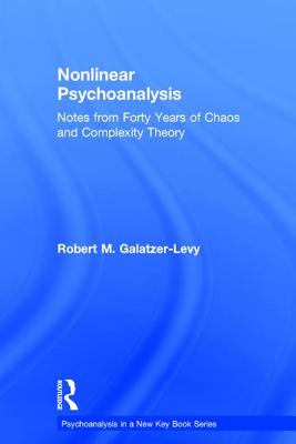 Nonlinear Psychoanalysis: Notes from Forty Years of Chaos and Complexity Theory - Galatzer-Levy, Robert M.