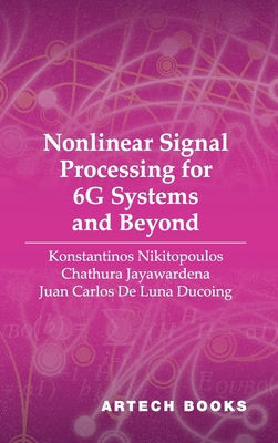 Nonlinear Signal Processing for 6G Systems and Beyond - Nikitopoulos, Konstantinos, and Jayawardena, Chathura, and de Luna Ducoing, Juan Carlos
