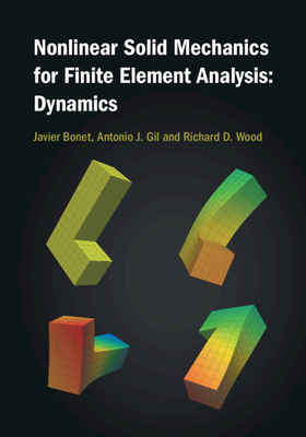 Nonlinear Solid Mechanics for Finite Element Analysis: Dynamics - Bonet, Javier, and Gil, Antonio J, and Wood, Richard D
