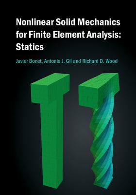 Nonlinear Solid Mechanics for Finite Element Analysis: Statics - Bonet, Javier, and Gil, Antonio J., and Wood, Richard D.
