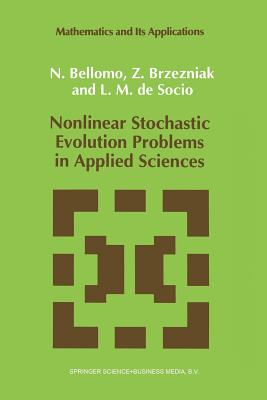 Nonlinear Stochastic Evolution Problems in Applied Sciences - Bellomo, N, and Brzezniak, Zdzislaw, and De Socio, L M