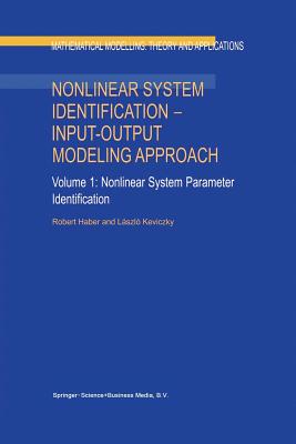 Nonlinear System Identification -- Input-Output Modeling Approach: Volume 1: Nonlinear System Parameter Identification - Haber, Robert, and Keviczky, L