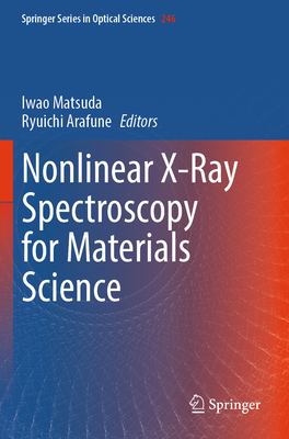 Nonlinear X-Ray Spectroscopy for Materials Science - Matsuda, Iwao (Editor), and Arafune, Ryuichi (Editor)