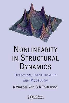 Nonlinearity in Structural Dynamics: Detection, Identification and Modelling - Worden, K, and Tomlinson, G R