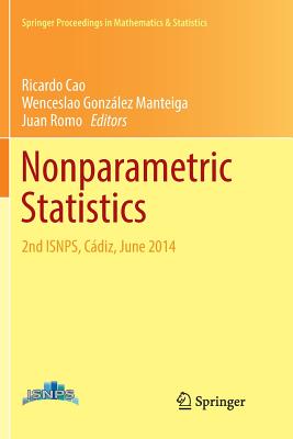Nonparametric Statistics: 2nd Isnps, C�diz, June 2014 - Cao, Ricardo (Editor), and Gonz�lez Manteiga, Wenceslao (Editor), and Romo, Juan (Editor)