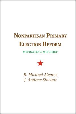 Nonpartisan Primary Election Reform - Alvarez, R Michael, and Sinclair, J Andrew