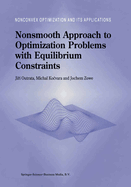 Nonsmooth Approach to Optimization Problems with Equilibrium Constraints: Theory, Applications and Numerical Results