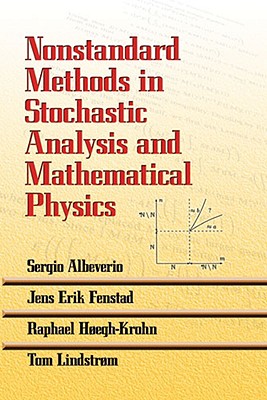 Nonstandard Methods in Stochastic Analysis and Mathematical Physics - Albeverio, Sergio, and Fenstad, Jens Erik, and Hoegh-Krohn, Raphael