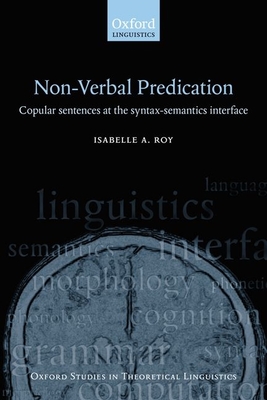 Nonverbal Predication: Copular Sentences at the Syntax-Semantics Interface - Roy, Isabelle