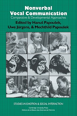 Nonverbal Vocal Communication: Comparative and Developmental Approaches - Papousek, H. (Editor), and J�rgens, U. (Editor)