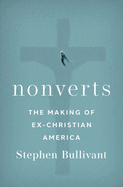 Nonverts: The Making of Ex-Christian America