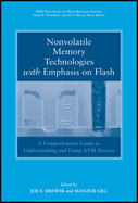 Nonvolatile Memory Technologies with Emphasis on Flash: A Comprehensive Guide to Understanding and Using NVM Devices
