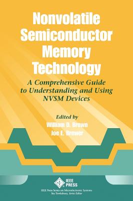 Nonvolatile Semiconductor Memory Technology: A Comprehensive Guide to Understanding and Using Nvsm Devices - Brown, William D (Editor), and Brewer, Joe (Editor)
