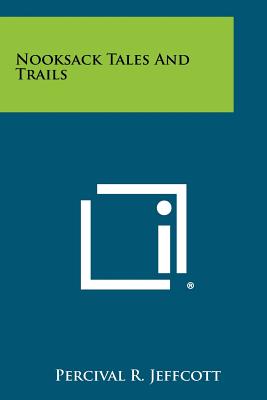 Nooksack Tales and Trails - Jeffcott, Percival R