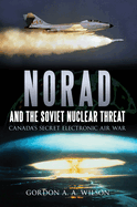 NORAD and the Soviet Nuclear Threat: Canada's Secret Electronic Air War