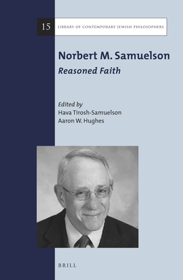 Norbert M. Samuelson: Reasoned Faith - Tirosh-Samuelson, Hava (Editor), and Hughes, Aaron W (Editor)