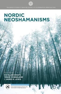 Nordic Neoshamanisms - Kraft, S (Editor), and Fonneland, T (Editor), and Lewis, J (Editor)