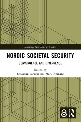 Nordic Societal Security: Convergence and Divergence - Larsson, Sebastian (Editor), and Rhinard, Mark (Editor)
