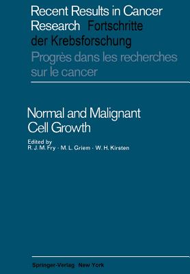 Normal and Malignant Cell Growth - Fry, R J (Editor), and Griem, M L (Editor), and Kirsten, W H (Editor)