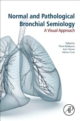 Normal and Pathological Bronchial Semiology: A Visual Approach - Baldeyrou, Pierre Philippe (Editor), and Hanna, Amir (Editor), and Crutu, Adrian (Editor)