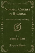 Normal Course in Reading: First Reader; First Step in Reading (Classic Reprint)