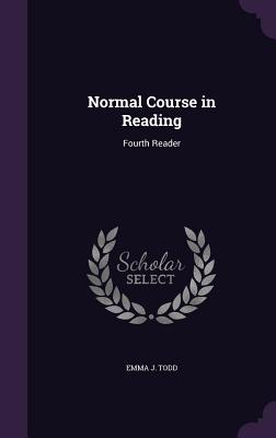 Normal Course in Reading: Fourth Reader - Todd, Emma J